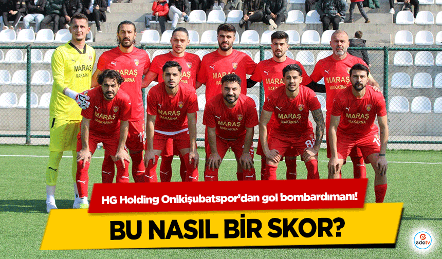 HG Holding Onikişubatspor’dan gol bombardımanı!