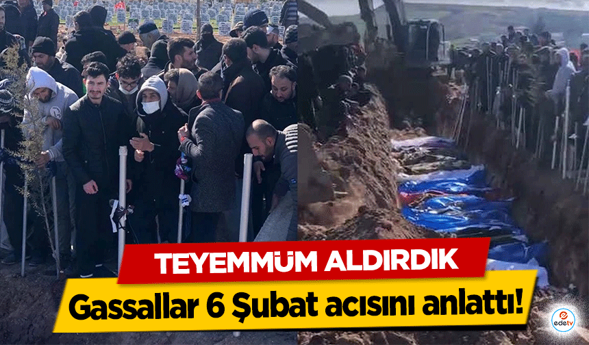 Gassallar 6 Şubat acısını anlattı! Teyemmüm aldırdık