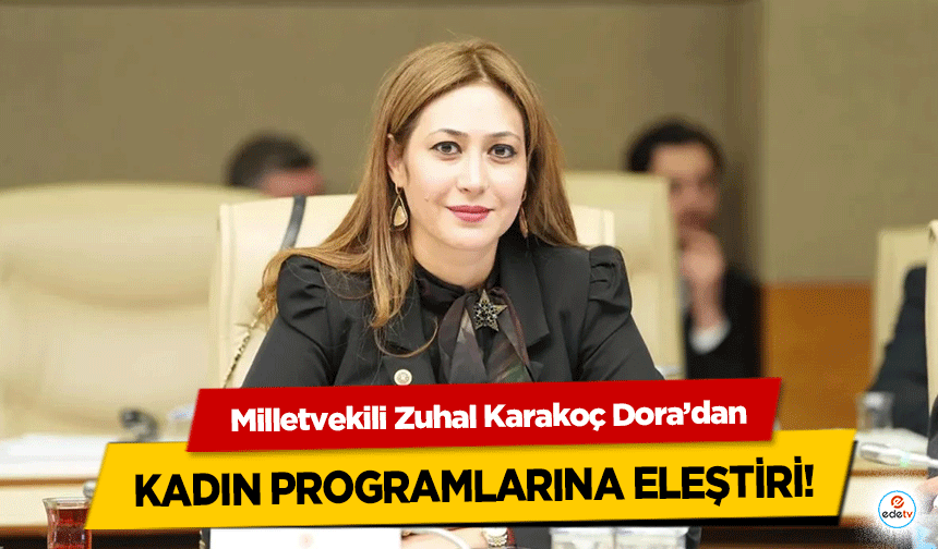 MHP Milletvekili Dora’dan kadın programlarına eleştiri!