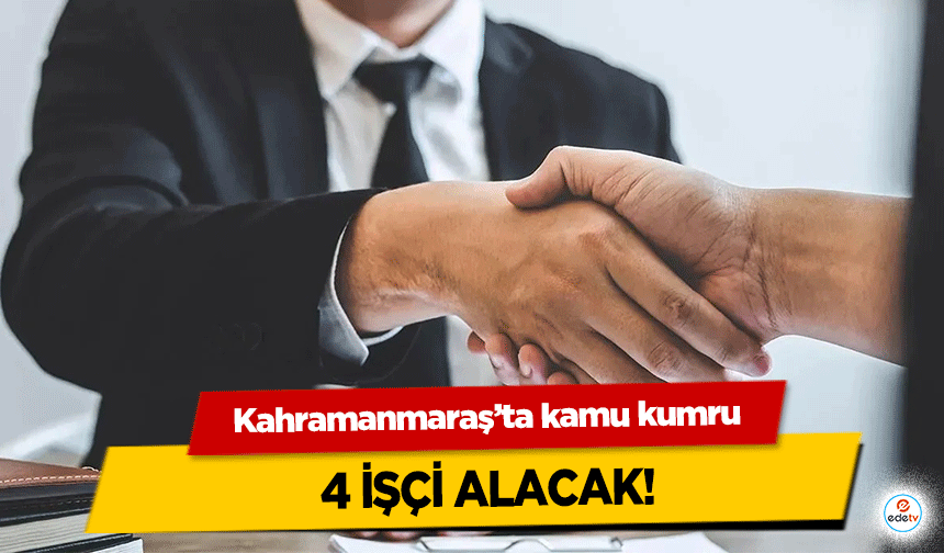 Kahramanmaraş’ta kamu kumru 4 işçi alacak!