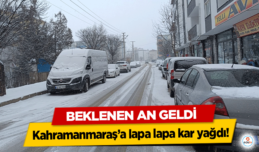 Beklenen An Geldi: Kahramanmaraş’a lapa lapa kar yağdı!