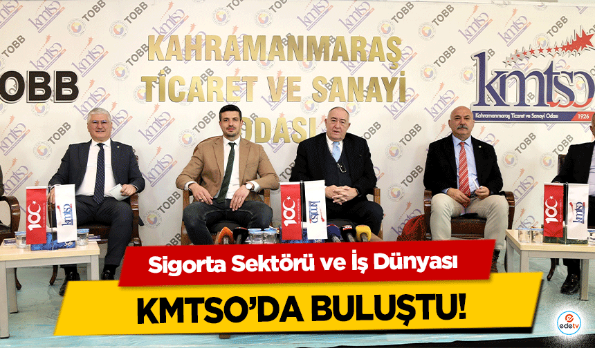 Sigorta sektörü ve iş dünyası KMTSO’da buluştu!