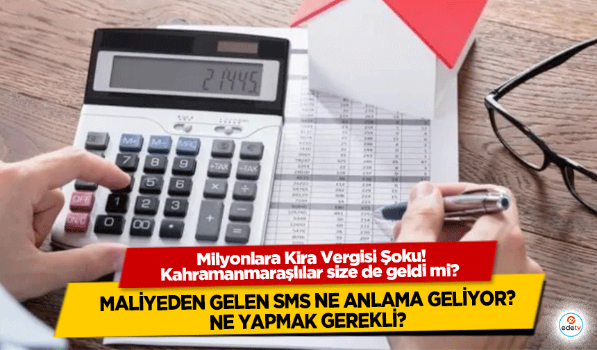 Milyonlara Kira Vergisi Şoku! Kahramanmaraşlılar size de geldi mi? Maliyeden gelen sms ne anlama geliyor?