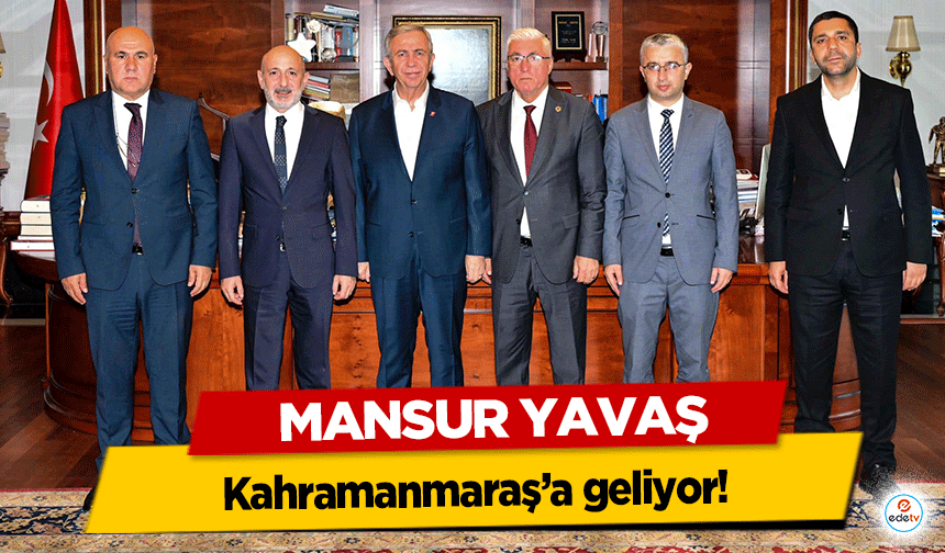 Mansur Yavaş, Kahramanmaraş’a geliyor