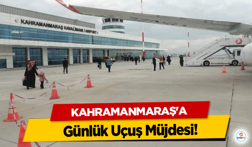 Kahramanmaraş’a Günlük Uçuş Müjdesi!