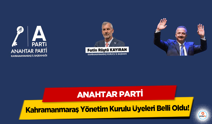 Anahtar Parti Kahramanmaraş Yönetim Kurulu Üyeleri Belli Oldu!