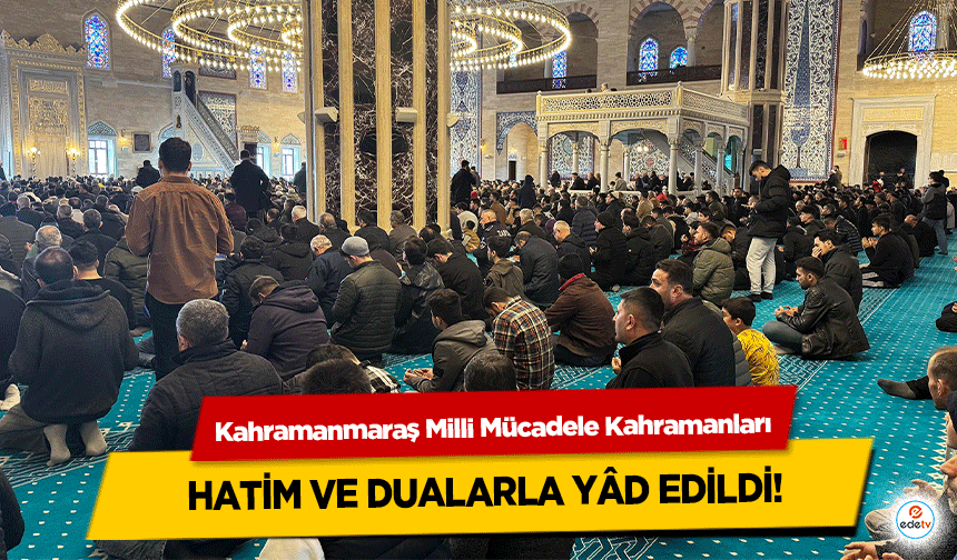 Kahramanmaraş Milli Mücadele Kahramanları hatim ve dualarla yâd edildi