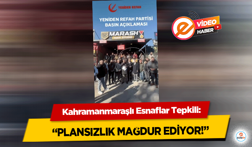 Kahramanmaraşlı Esnaflar Tepkili: “Plansızlık Mağdur Ediyor!”