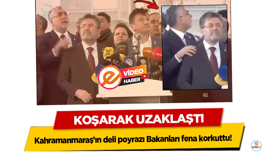 Kahramanmaraş’ın deli poyrazı Bakanları fena korkuttu! Koşarak uzaklaştı