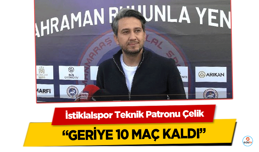 İstiklalspor Teknik Patronu Çelik “Geriye 10 Maç Kaldı”