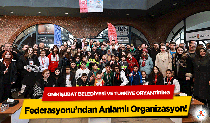 Onikişubat Belediyesi ve Türkiye Oryantiring Federasyonu’ndan Anlamlı Organizasyon