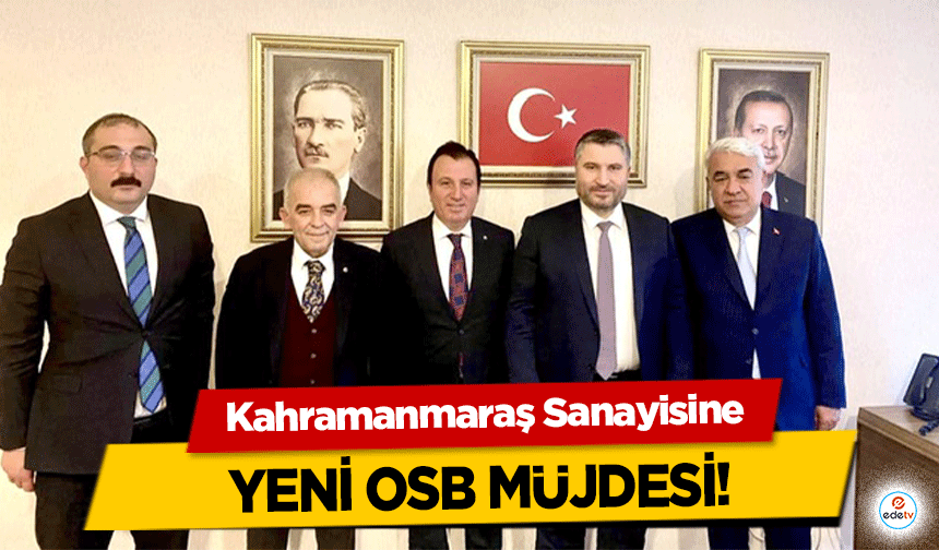 Kahramanmaraş Sanayisine Yeni OSB Müjdesi!