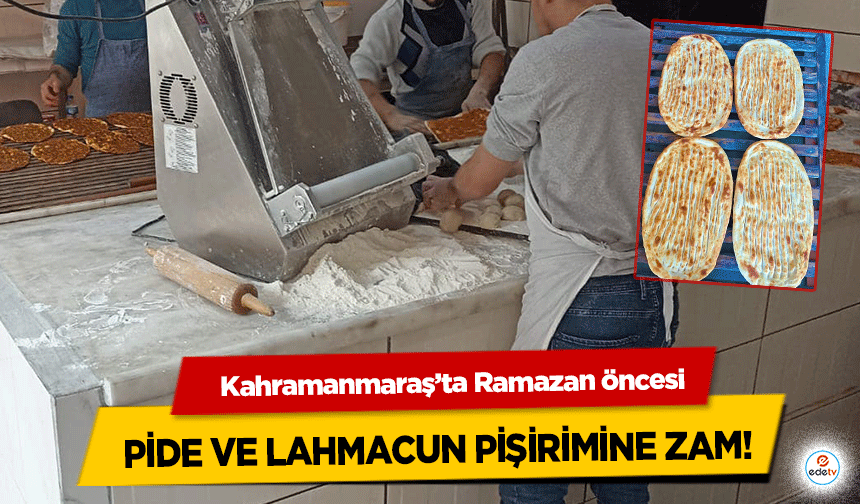 Kahramanmaraş’ta Ramazan öncesi pide ve lahmacun pişirimine zam!