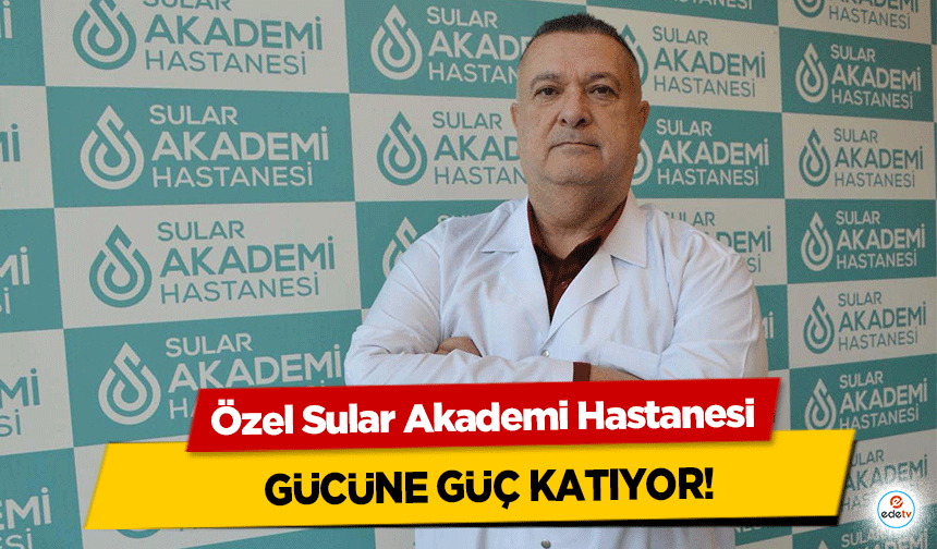 Özel Sular Akademi Hastanesi gücüne güç katıyor!