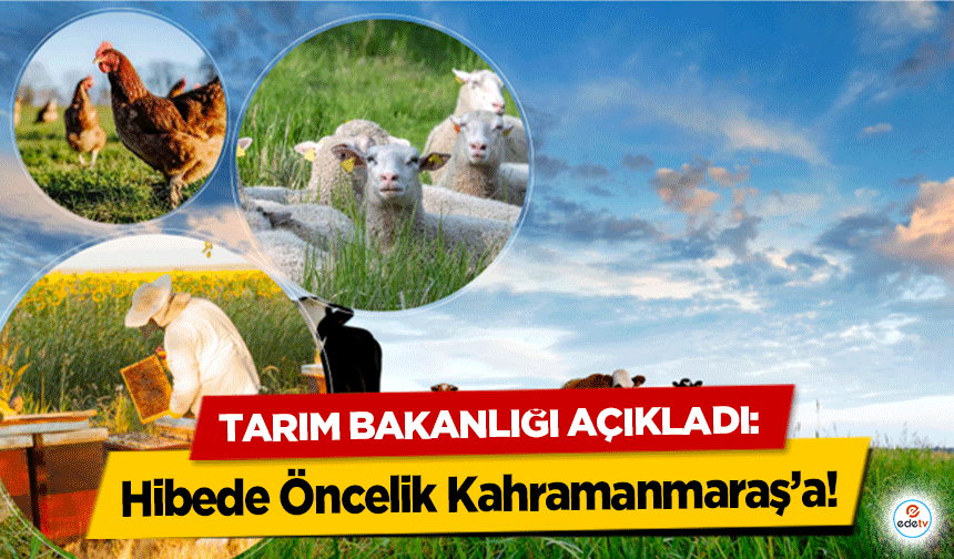 Tarım Bakanlığı Açıkladı: Hibede Öncelik Kahramanmaraş’a!