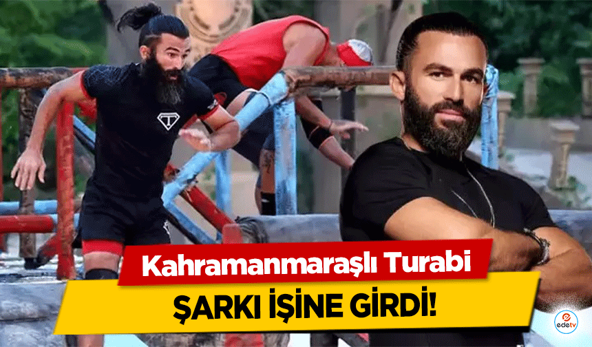 Kahramanmaraşlı Turabi şarkı işine girdi!