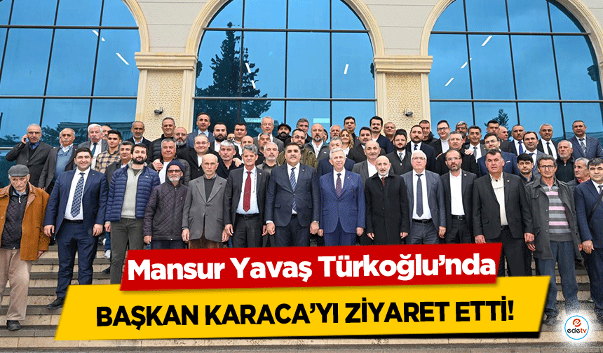 Mansur Yavaş Türkoğlu’nda Başkan Karaca’yı Ziyaret Etti!