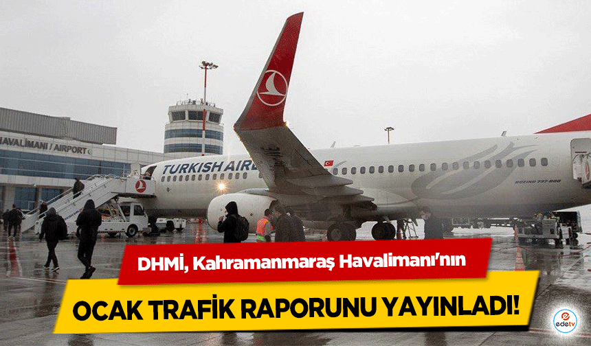 DHMİ, Kahramanmaraş Havalimanı'nın Ocak Trafik Raporunu Yayınladı