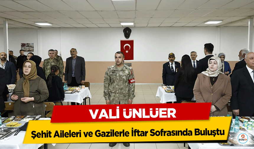 Kahramanmaraş Valisi Ünlüer, Şehit Aileleri ve Gazilerle İftar Sofrasında Buluştu