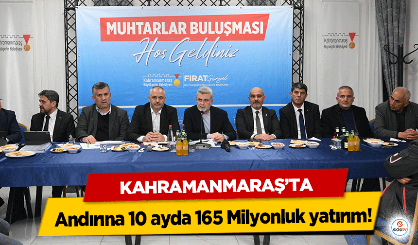 Kahramanmaraş’ta Andırına 10 ayda 165 Milyonluk yatırım!