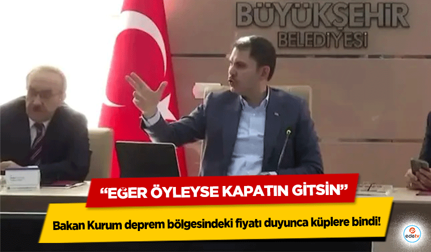 Bakan Kurum deprem bölgesindeki fiyatı duyunca küplere bindi! “Eğer Öyleyse Kapatın Gitsin”