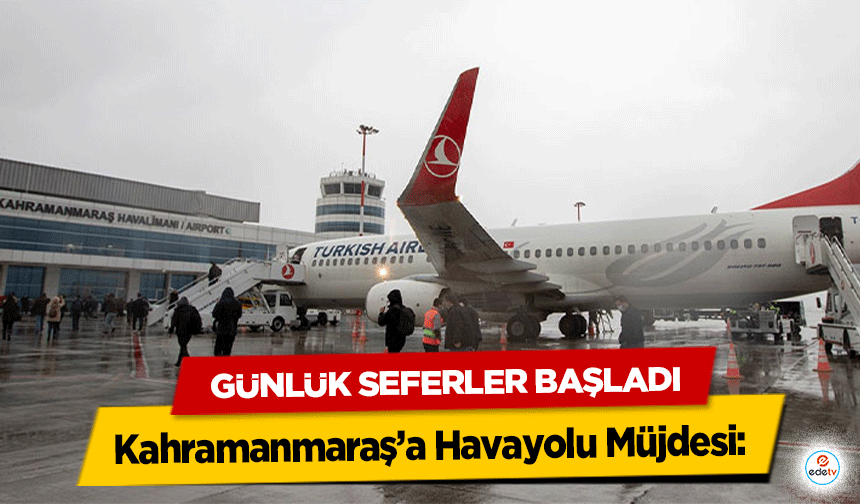 Kahramanmaraş’a Havayolu Müjdesi: Günlük Seferler Başladı