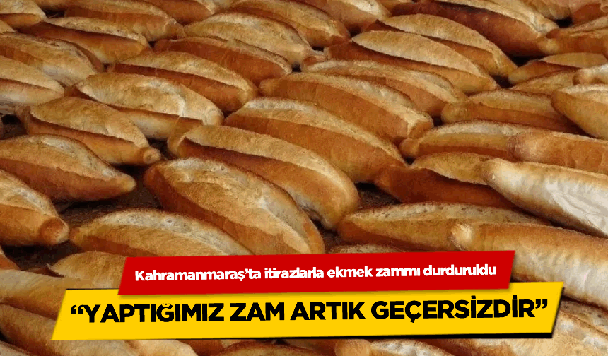 Kahramanmaraş'ta ekmek gündemden düşmüyor! İtirazlarla zam durduruldu