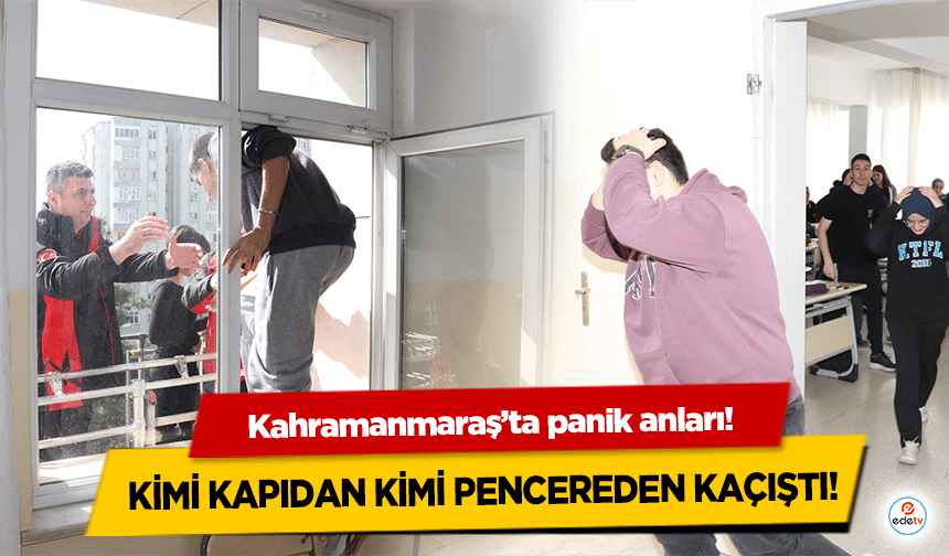 Kahramanmaraş’ta panik anları! Kimi kapıdan kimi pencereden kaçıştı!