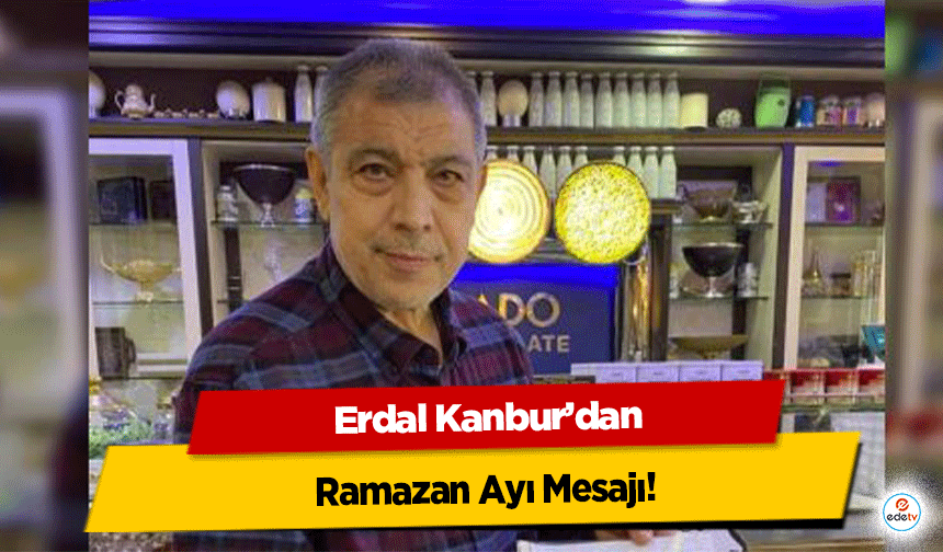 Erdal Kanbur’dan Ramazan Ayı Mesajı