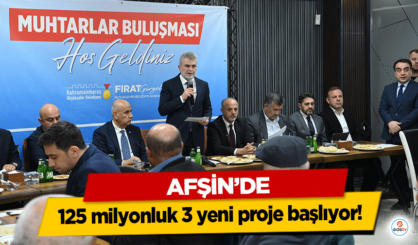 Afşin’de 125 milyonluk 3 yeni proje başlıyor!