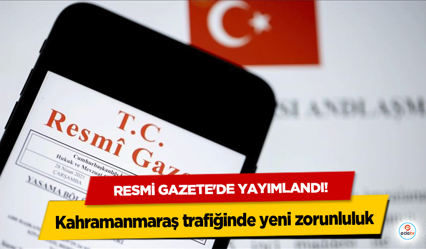 Resmi gazete'de yayımlandı! Kahramanmaraş trafiğinde yeni zorunluluk