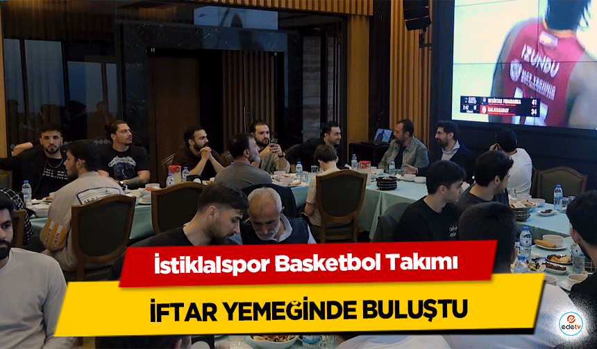 İstiklalspor Basketbol Takımı iftar yemeğinde buluştu