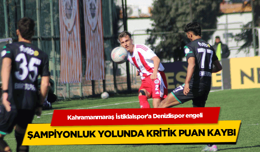 Kahramanmaraş İstiklalspor, Denizlispor ile 3-3 Berabere Kaldı – Şampiyonluk Yarışında 2 Puan Kaybetti