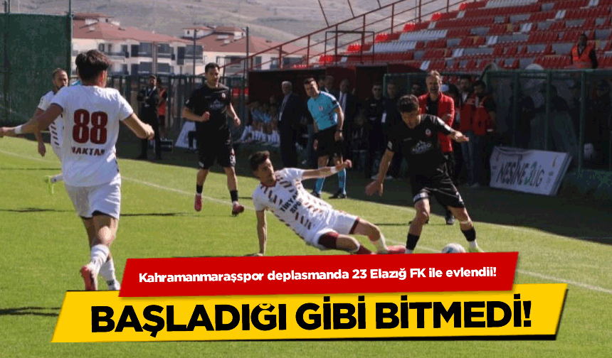 Kahramanmaraşspor, başladığı gibi bitiremedi