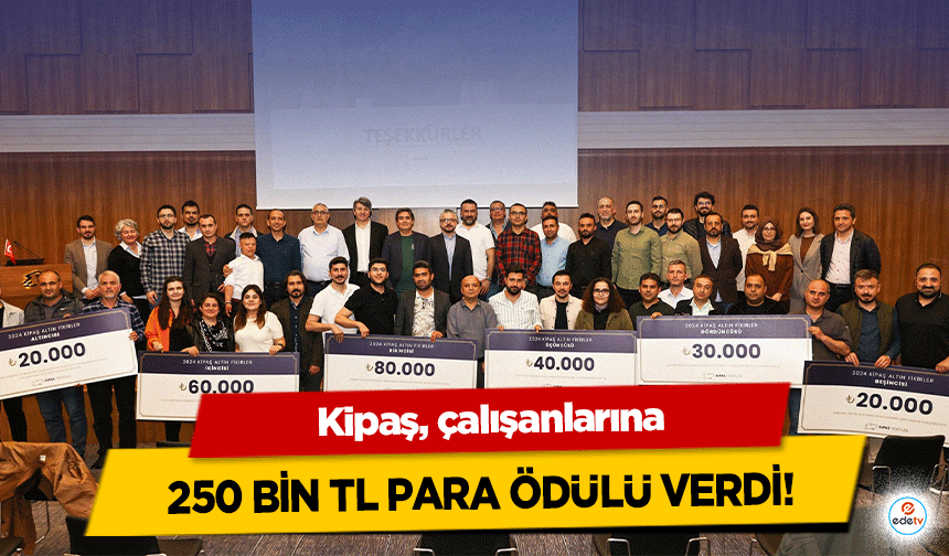 Kipaş, çalışanlarına 250 bin TL para ödülü verdi!