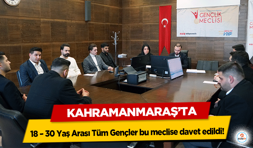 Kahramanmaraş’ta 18 – 30 Yaş Arası Tüm Gençler bu meclise davet edildi!