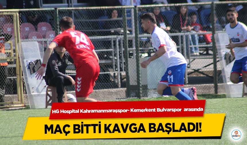 HG Hospital Kahramanmaraşspor- Kemerkent Bulvarspor  arasında maç bitti kavga başladı!