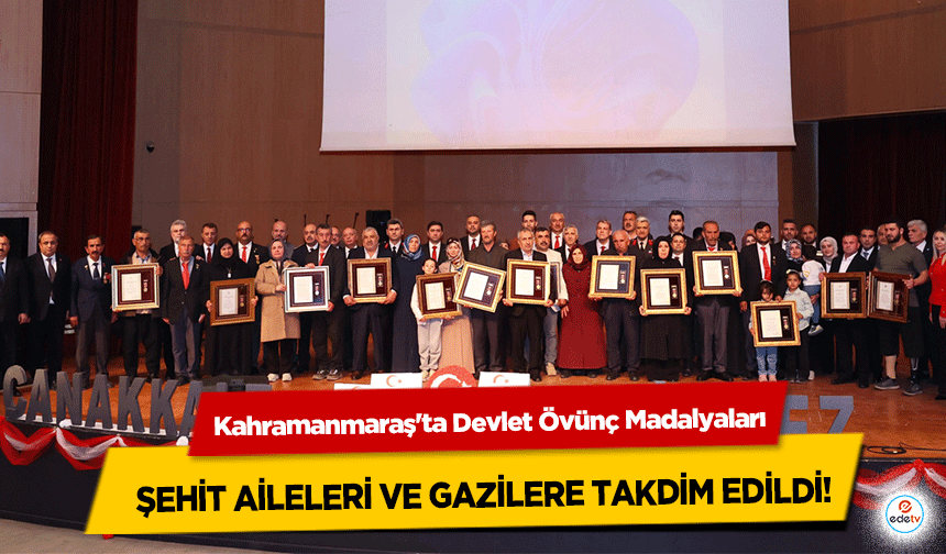 Kahramanmaraş'ta Devlet Övünç Madalyaları şehit aileleri ve gazilere takdim edildi!