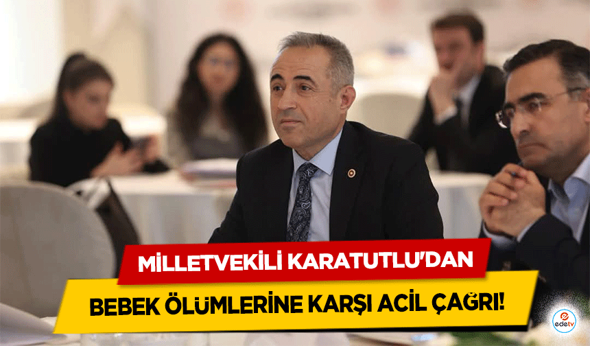 Milletvekili Karatutlu'dan Bebek Ölümlerine Karşı Acil Çağrı