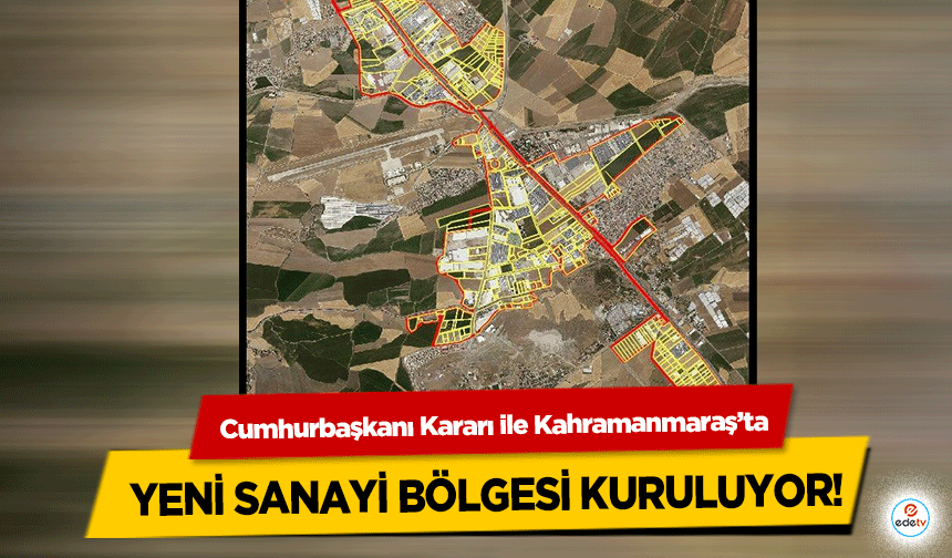 Cumhurbaşkanı Kararı ile Kahramanmaraş’ta yeni sanayi bölgesi kuruluyor