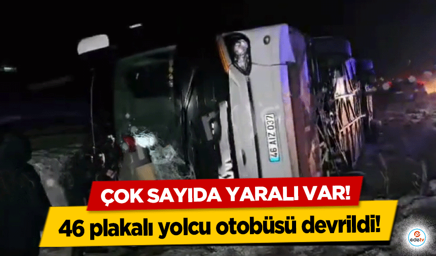 46 plakalı yolcu otobüsü devrildi! Çok sayıda yaralı var!