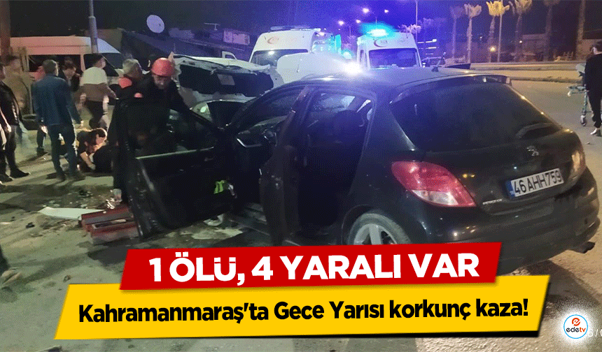 Kahramanmaraş'ta Gece Yarısı korkunç kaza! 1 ölü, 4 yaralı var