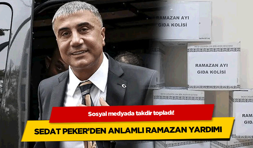 Sosyal Medyada Takdir Topladı: Sedat Peker'den Anlamlı Ramazan Yardımı