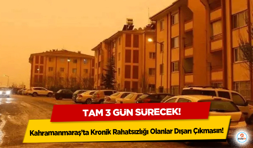 Kahramanmaraş’ta Kronik Rahatsızlığı Olanlar Dışarı Çıkmasın! 3 gün sürecek!