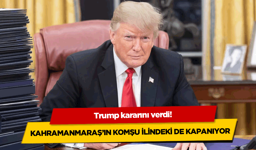 Kahramanmaraş'ın komşusunda ABD şoku: Trump kararını verdi