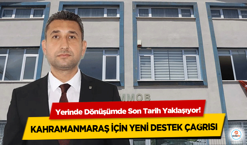 Yerinde Dönüşümde Son Tarih Yaklaşıyor! Kahramanmaraş İçin Yeni Destek Çağrısı