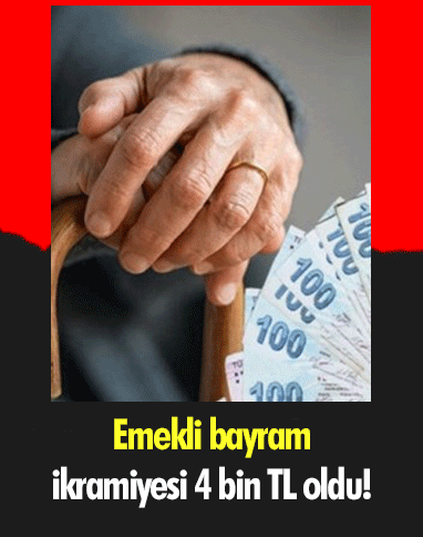 Emekli bayram ikramiyesi 4 bin TL oldu!