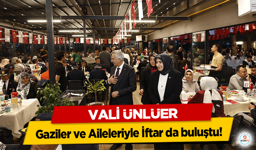 Vali Ünlüer, Gaziler ve Aileleriyle İftarda buluştu!