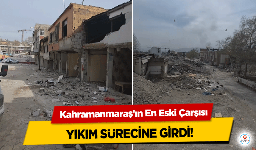 Kahramanmaraş’ın En Eski Çarşısı yıkım sürecine girdi!