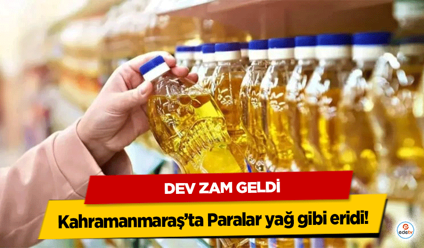 Dev Zam geldi: Kahramanmaraş’ta Paralar yağ gibi eridi